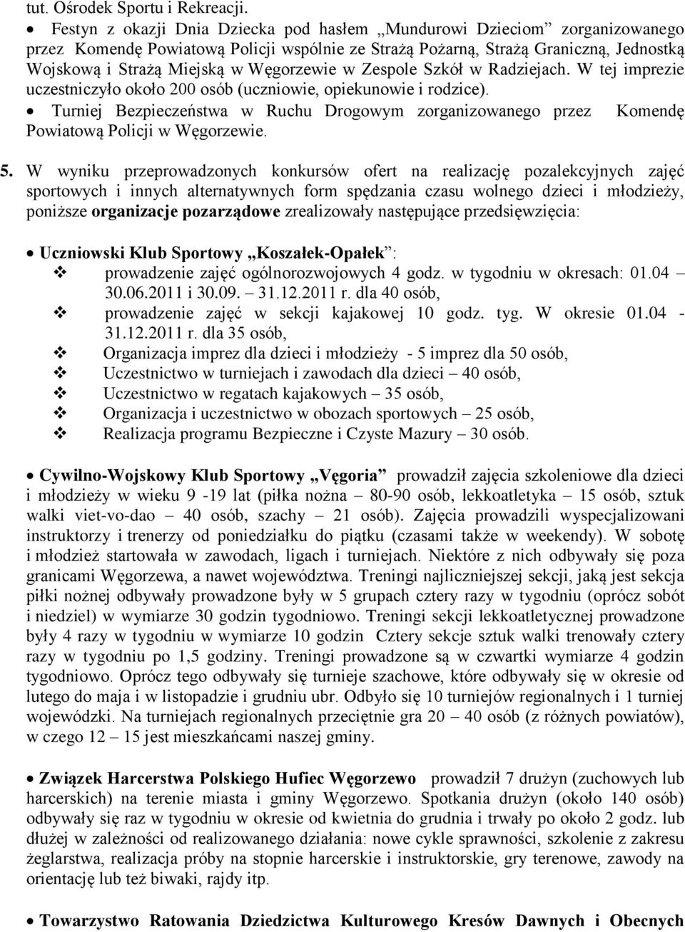 Szkół w Radziejach. W tej imprezie uczestniczył kł 200 sób (uczniwie, piekunwie i rdzice). Turniej Bezpieczeństwa w Ruchu Drgwym zrganizwaneg przez Kmendę Pwiatwą Plicji w Węgrzewie. 5.