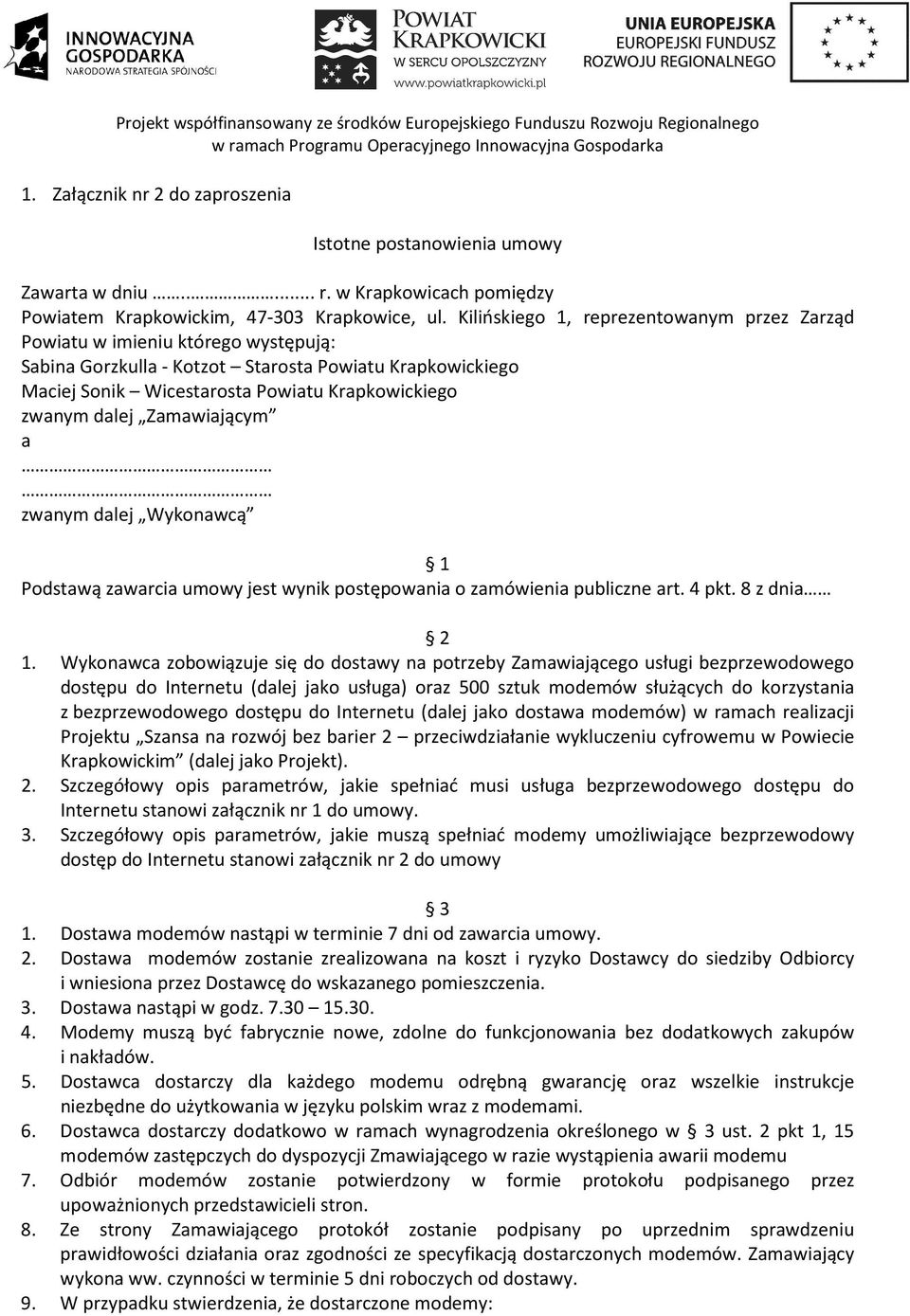 dalej Zamawiającym a zwanym dalej Wykonawcą 1 Podstawą zawarcia umowy jest wynik postępowania o zamówienia publiczne art. 4 pkt. 8 z dnia 2 1.
