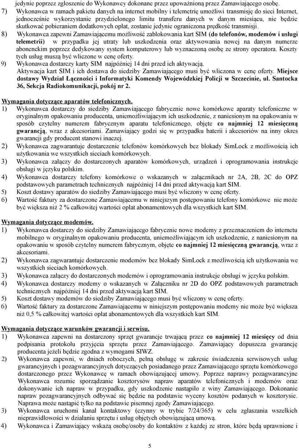 będzie skutkować pobieraniem dodatkowych opłat, zostanie jedynie ograniczona prędkość transmisji.