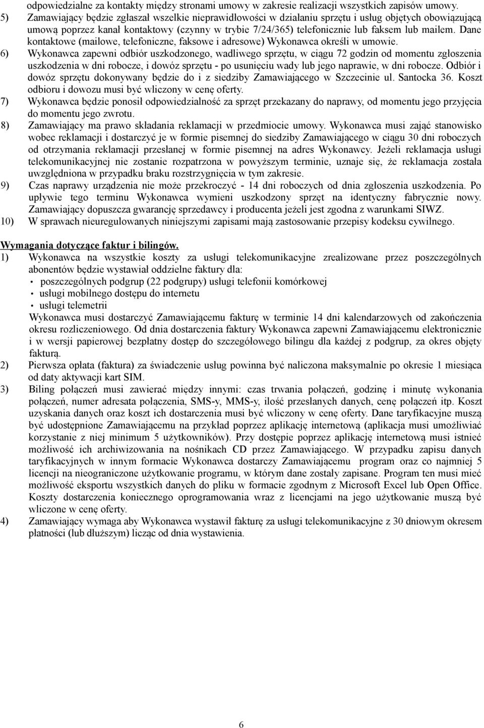 Dane kontowe (mailowe, telefoniczne, faksowe i adresowe) Wykonawca określi w umowie.