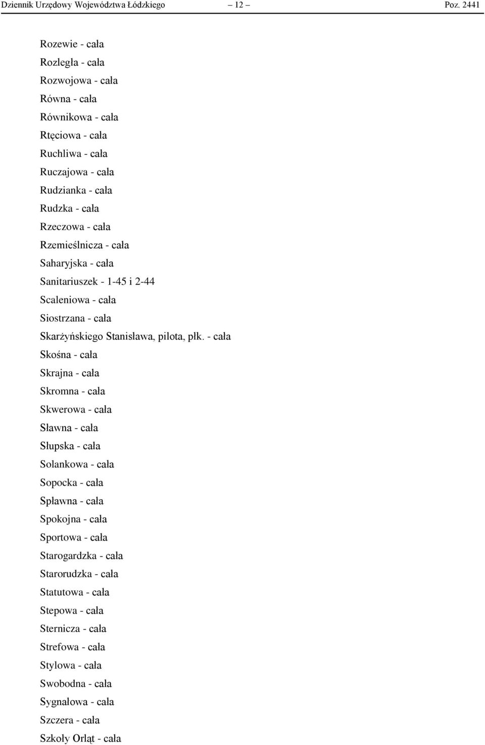 Rzemieślnicza - cała Saharyjska - cała Sanitariuszek - 1-45 i 2-44 Scaleniowa - cała Siostrzana - cała Skarżyńskiego Stanisława, pilota, płk.