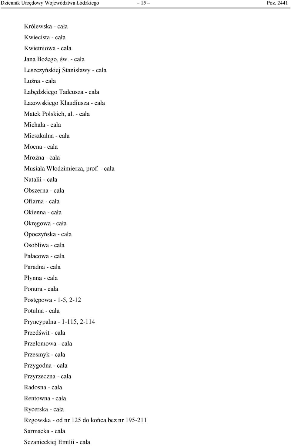 - cała Michała - cała Mieszkalna - cała Mocna - cała Mroźna - cała Musiała Włodzimierza, prof.