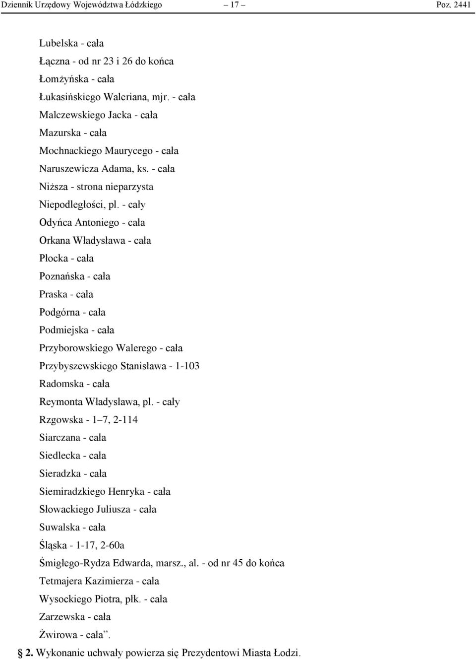 - cały Odyńca Antoniego - cała Orkana Władysława - cała Płocka - cała Poznańska - cała Praska - cała Podgórna - cała Podmiejska - cała Przyborowskiego Walerego - cała Przybyszewskiego Stanisława -