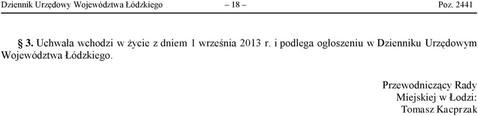 i podlega ogłoszeniu w Dzienniku Urzędowym Województwa