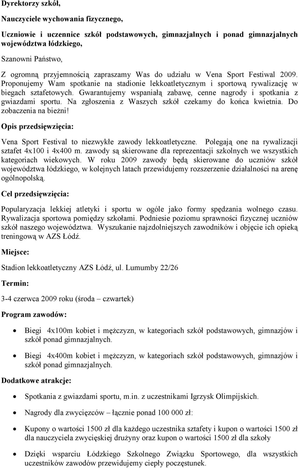 Gwarantujemy wspaniałą zabawę, cenne nagrody i spotkania z gwiazdami sportu. Na zgłoszenia z Waszych szkół czekamy do końca kwietnia. Do zobaczenia na bieżni!