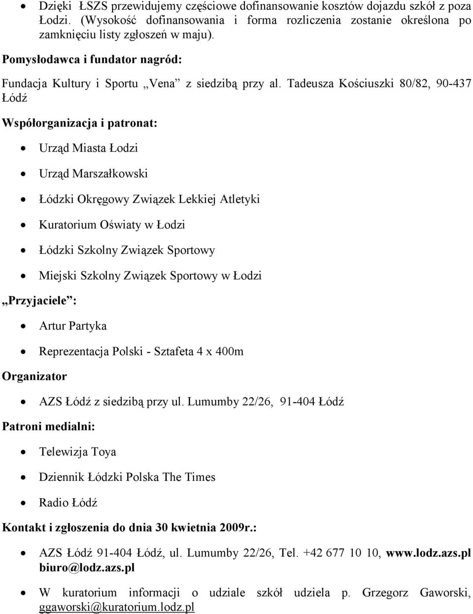 Tadeusza Kościuszki 80/82, 90-437 Łódź Współorganizacja i patronat: Urząd Miasta Łodzi Urząd Marszałkowski Łódzki Okręgowy Związek Lekkiej Atletyki Kuratorium Oświaty w Łodzi Łódzki Szkolny Związek