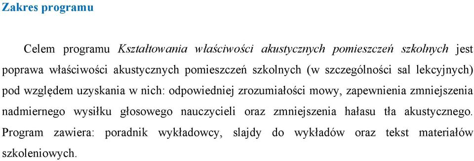 odpowiedniej zrozumiałości mowy, zapewnienia zmniejszenia nadmiernego wysiłku głosowego nauczycieli oraz