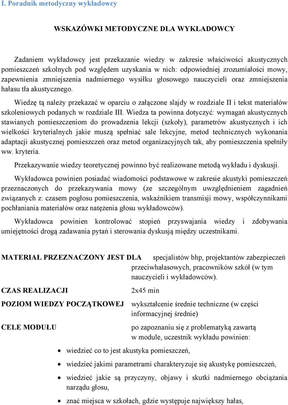 Wiedzę tą należy przekazać w oparciu o załączone slajdy w rozdziale II i tekst materiałów szkoleniowych podanych w rozdziale III.