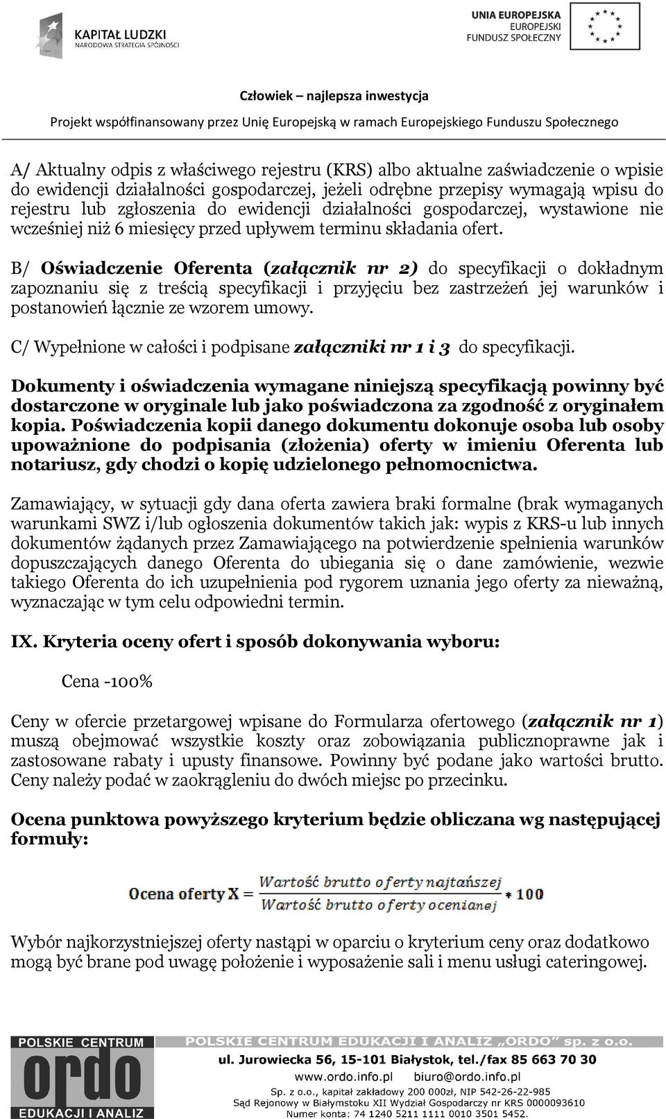B/ Oświadczenie Oferenta (załącznik nr 2) do specyfikacji o dokładnym zapoznaniu się z treścią specyfikacji i przyjęciu bez zastrzeżeń jej warunków i postanowień łącznie ze wzorem umowy.