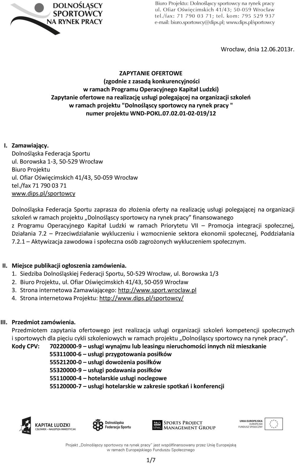 "Dolnośląscy sportowcy na rynek pracy " numer projektu WND-POKL.07.02.01-02-019/12 I. Zamawiający. Dolnośląska Federacja Sportu ul. Borowska 1-3, 50-529 Wrocław Biuro Projektu ul.