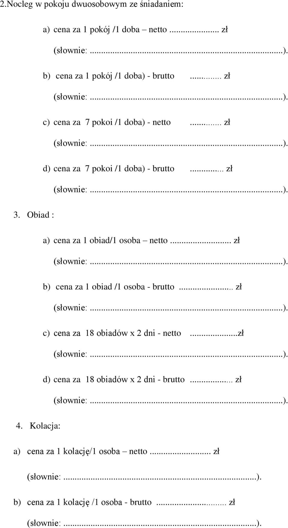 Obiad : a) cena za 1 obiad/1 osoba netto... zł b) cena za 1 obiad /1 osoba - brutto.