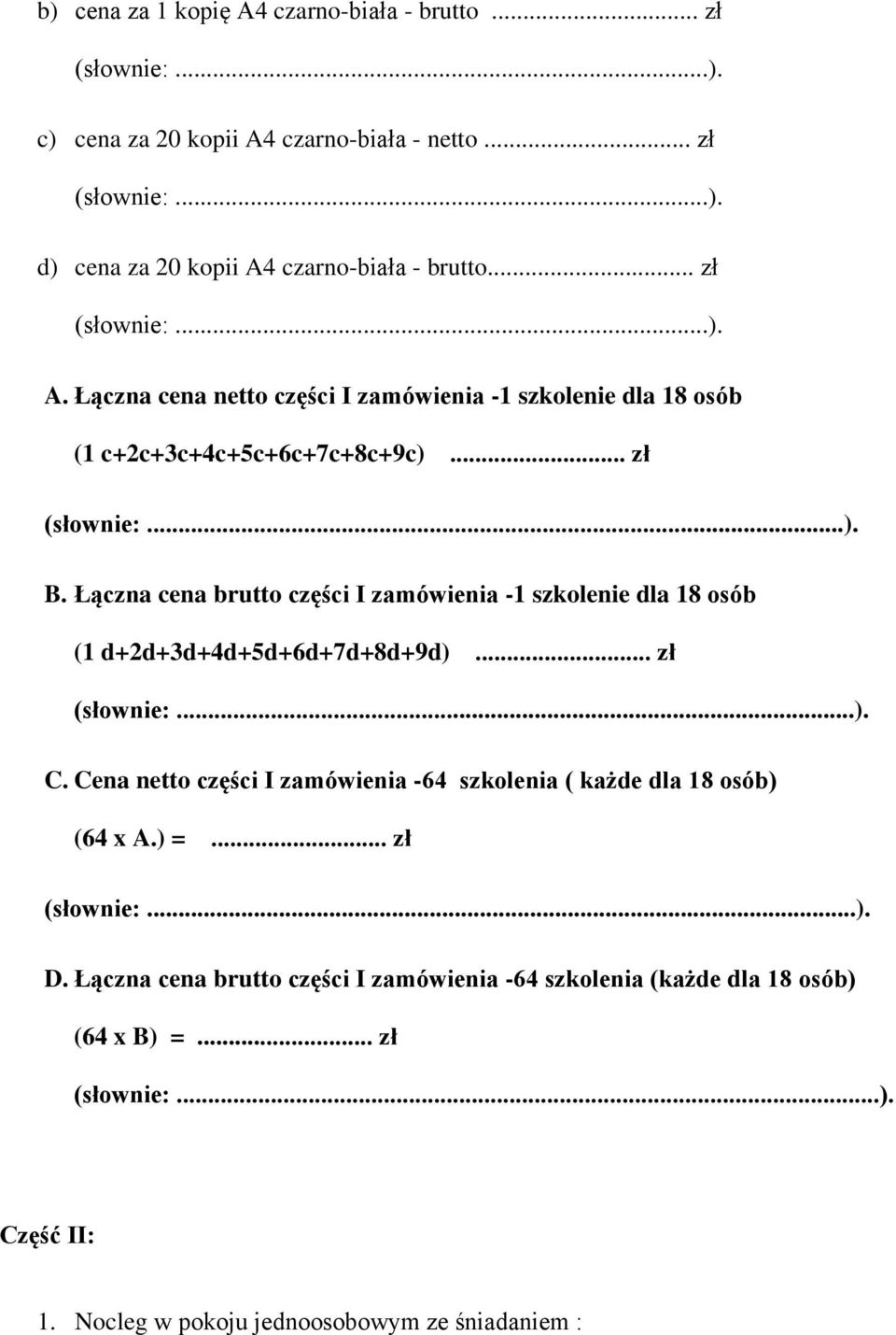 Łączna cena brutto części I zamówienia -1 szkolenie dla 18 osób (1 d+2d+3d+4d+5d+6d+7d+8d+9d)... zł (słownie:...). C.
