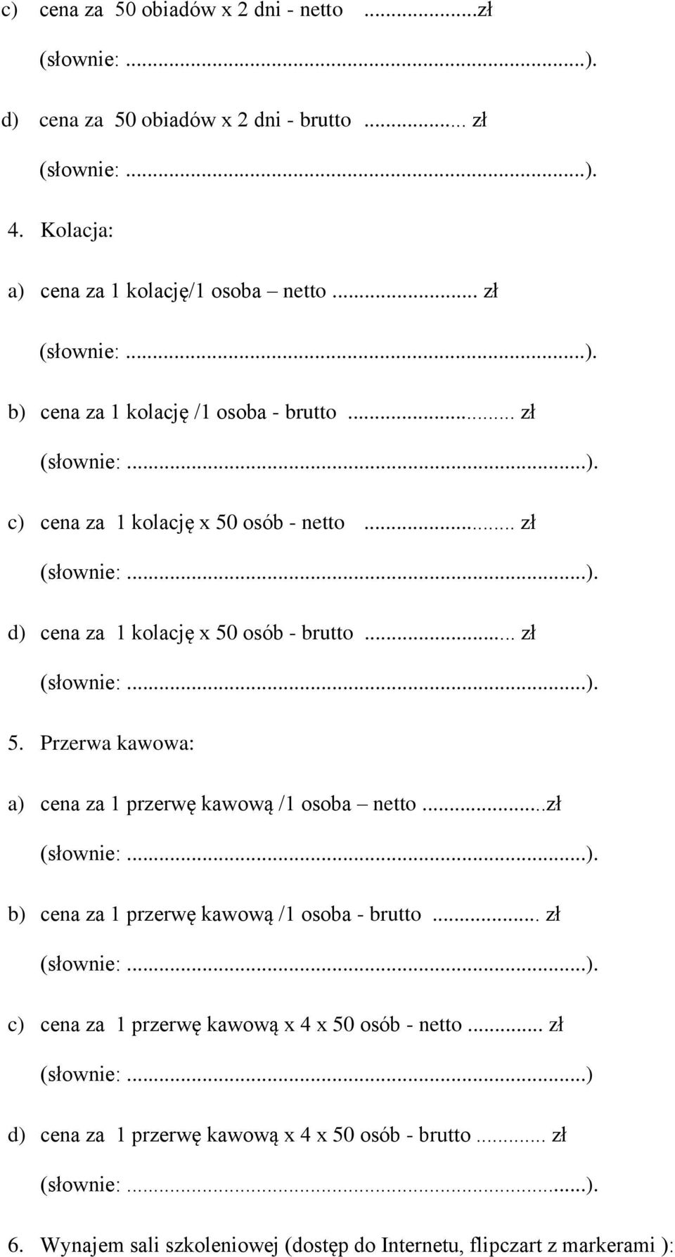 Przerwa kawowa: a) cena za 1 przerwę kawową /1 osoba netto...zł b) cena za 1 przerwę kawową /1 osoba - brutto.