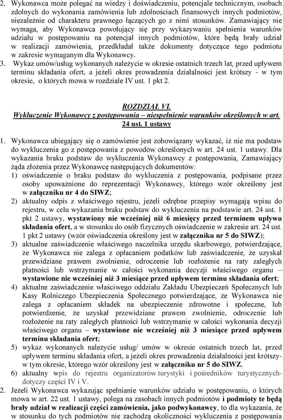 Zamawiający nie wymaga, aby Wykonawca powołujący się przy wykazywaniu spełnienia warunków udziału w postępowaniu na potencjał innych podmiotów, które będą brały udział w realizacji zamówienia,