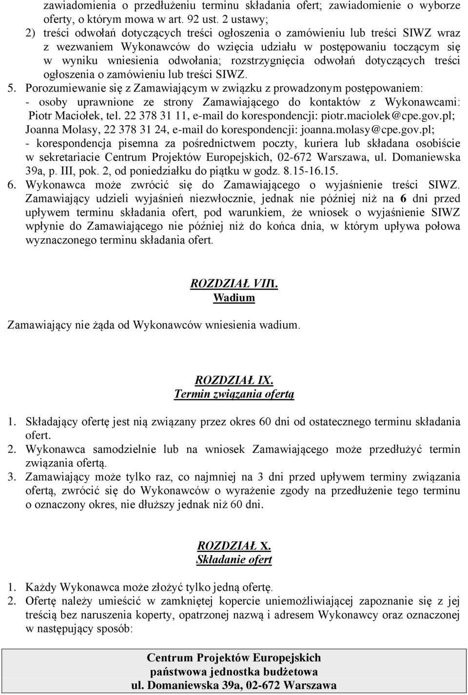 rozstrzygnięcia odwołań dotyczących treści ogłoszenia o zamówieniu lub treści SIWZ. 5.