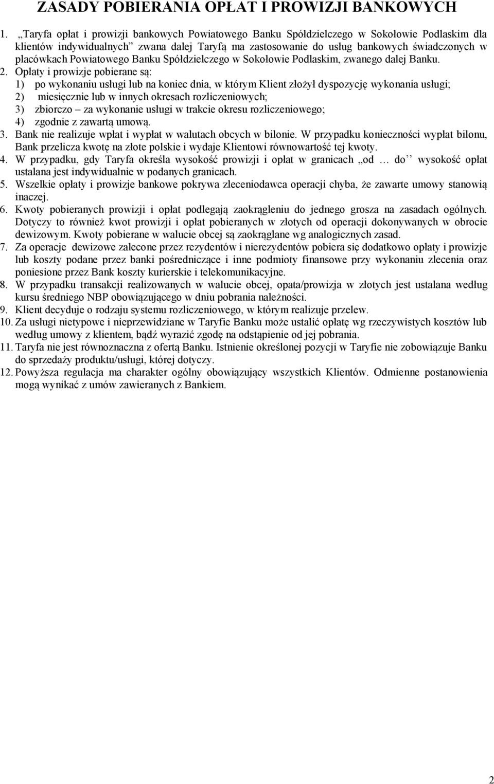 Powiatowego Banku Spółdzielczego w Sokołowie Podlaskim, zwanego dalej Banku. 2.