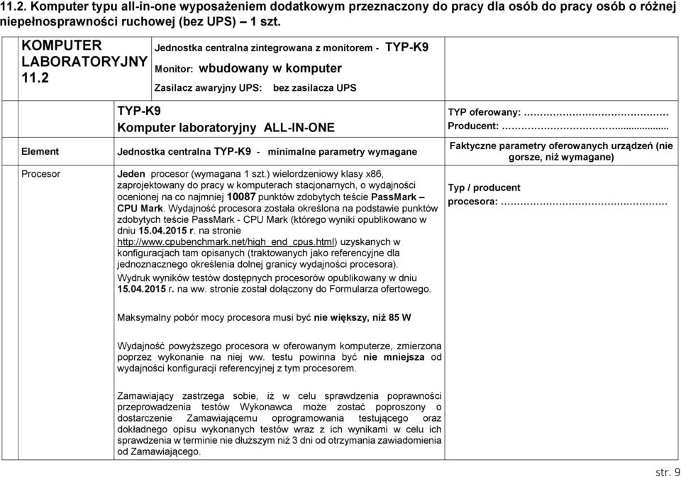 TYP-K9 - minimalne parametry wymagane Procesor Jeden procesor (wymagana 1 szt.