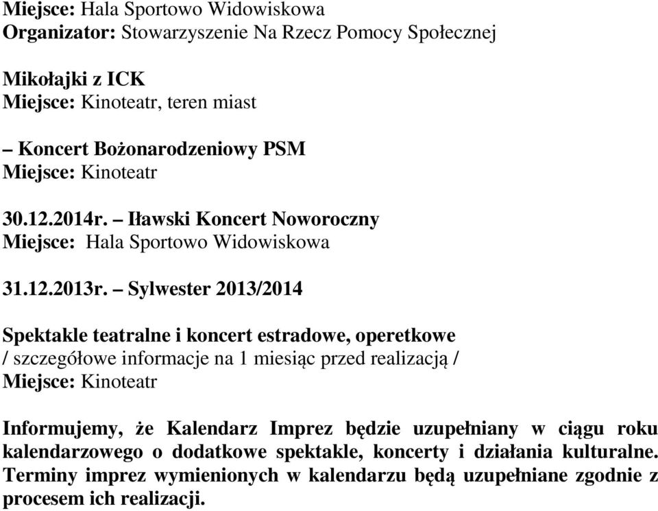 Sylwester 2013/2014 Informujemy, że Kalendarz Imprez będzie uzupełniany w ciągu roku kalendarzowego o