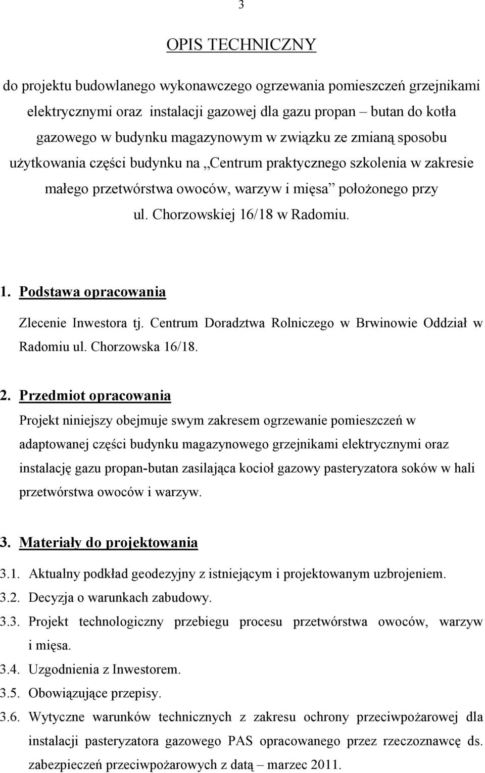 /18 w Radomiu. 1. Podstawa opracowania Zlecenie Inwestora tj. Centrum Doradztwa Rolniczego w Brwinowie Oddział w Radomiu ul. Chorzowska 16/18. 2.