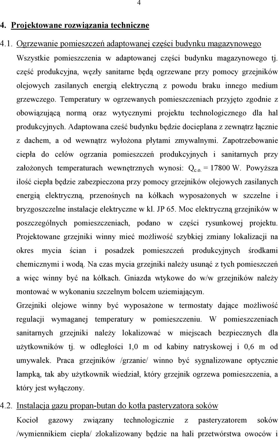 Temperatury w ogrzewanych pomieszczeniach przyjęto zgodnie z obowiązującą normą oraz wytycznymi projektu technologicznego dla hal produkcyjnych.