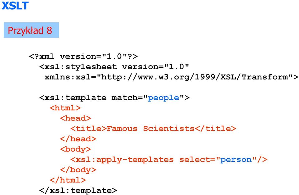 org/1999/xsl/transform"> <xsl:template match="people"> <html>