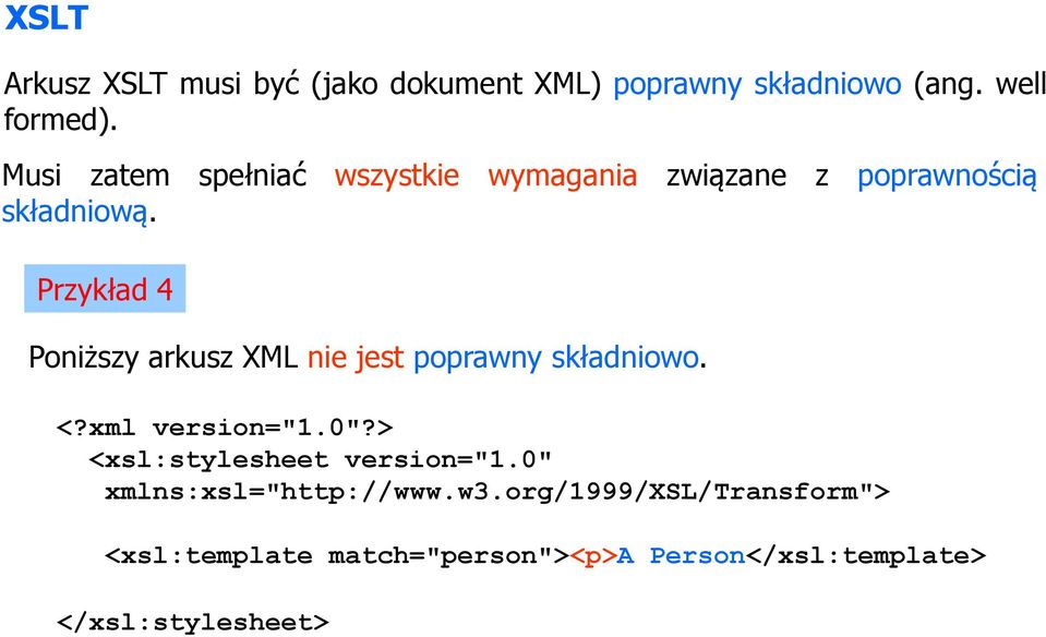 Przykład 4 Poniższy arkusz XML nie jest poprawny składniowo. <?xml version="1.0"?