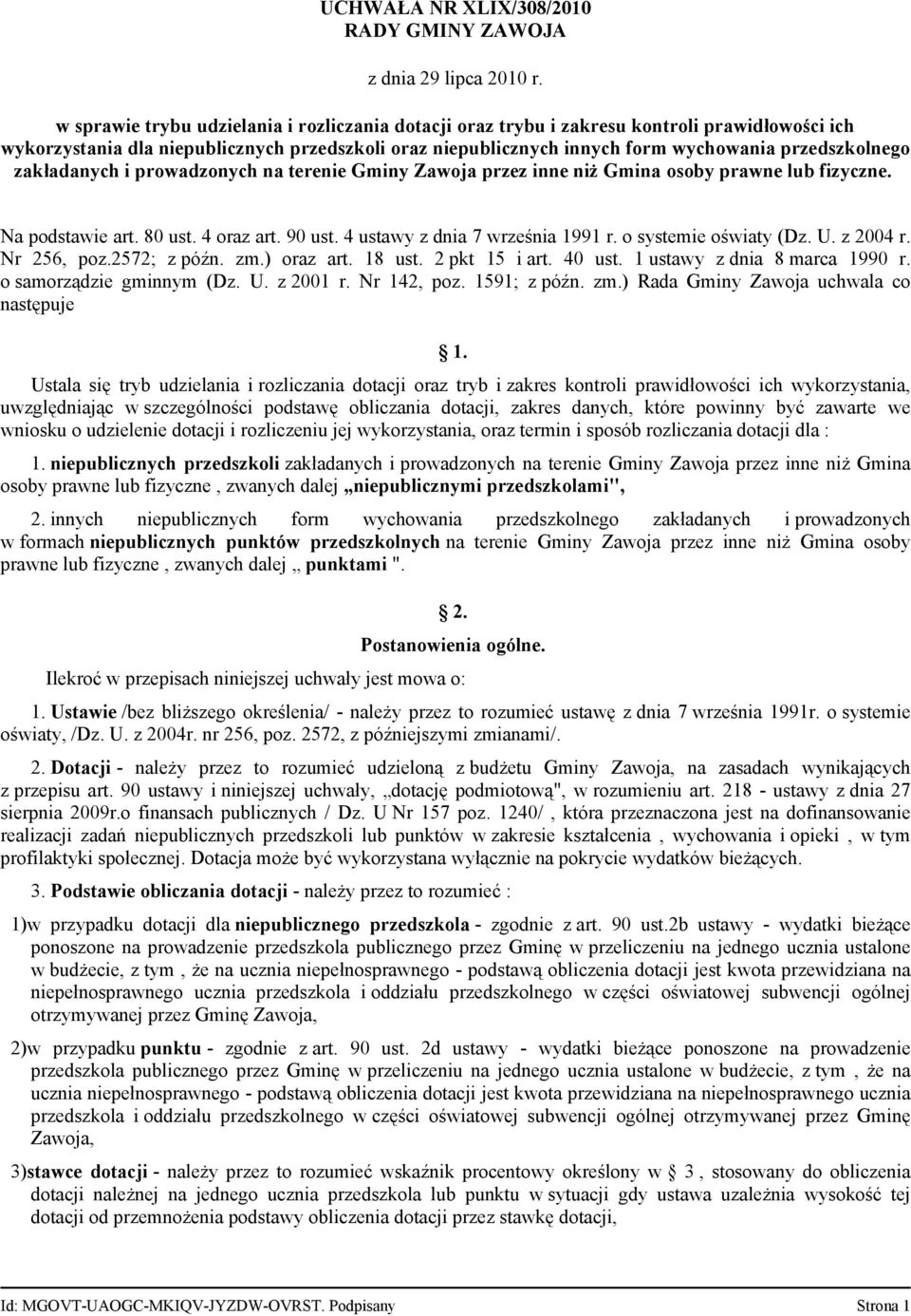 4 ustawy z dnia 7 września 1991 r. o systemie oświaty (Dz. U. z 2004 r. Nr 256, poz.2572; z późn. zm.) oraz art. 18 ust. 2 pkt 15 i art. 40 ust. 1 ustawy z dnia 8 marca 1990 r.