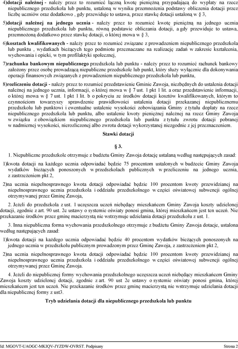 niepublicznego przedszkola lub punktu, równą podstawie obliczania dotacji, a gdy przewiduje to ustawa, przemnożoną dodatkowo przez stawkę dotacji, o której mowa w 3, 6)kosztach kwalifikowanych -