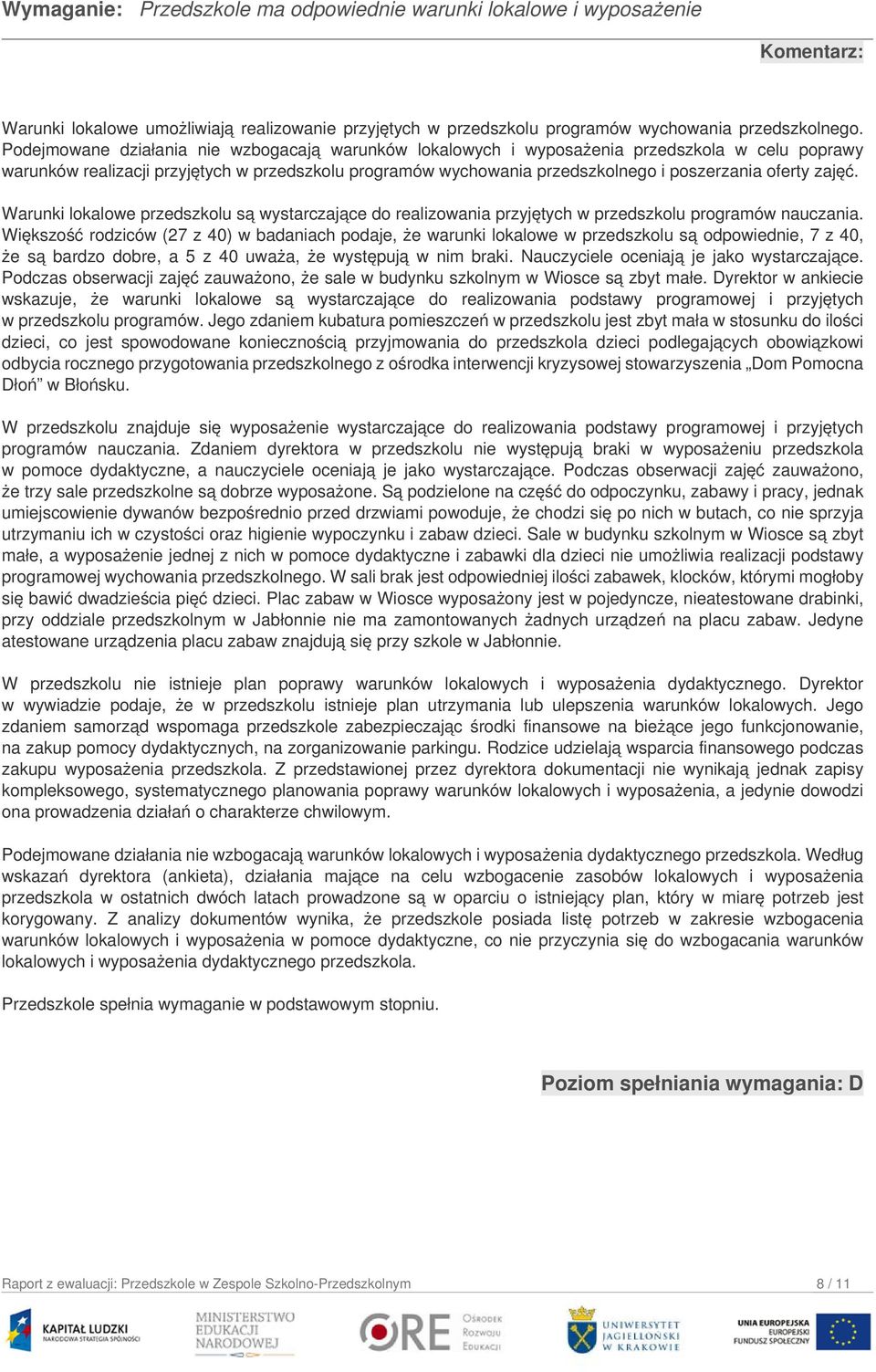 zajęć. Warunki lokalowe przedszkolu są wystarczające do realizowania przyjętych w przedszkolu programów nauczania.