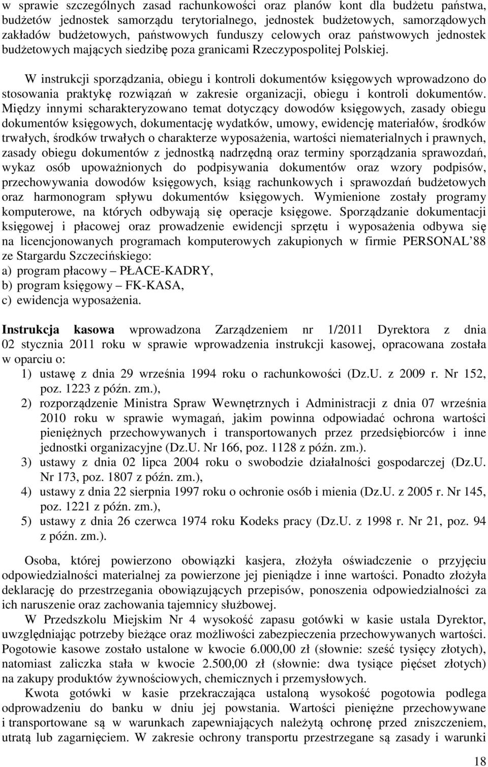 W instrukcji sporządzania, obiegu i kontroli dokumentów księgowych wprowadzono do stosowania praktykę rozwiązań w zakresie organizacji, obiegu i kontroli dokumentów.