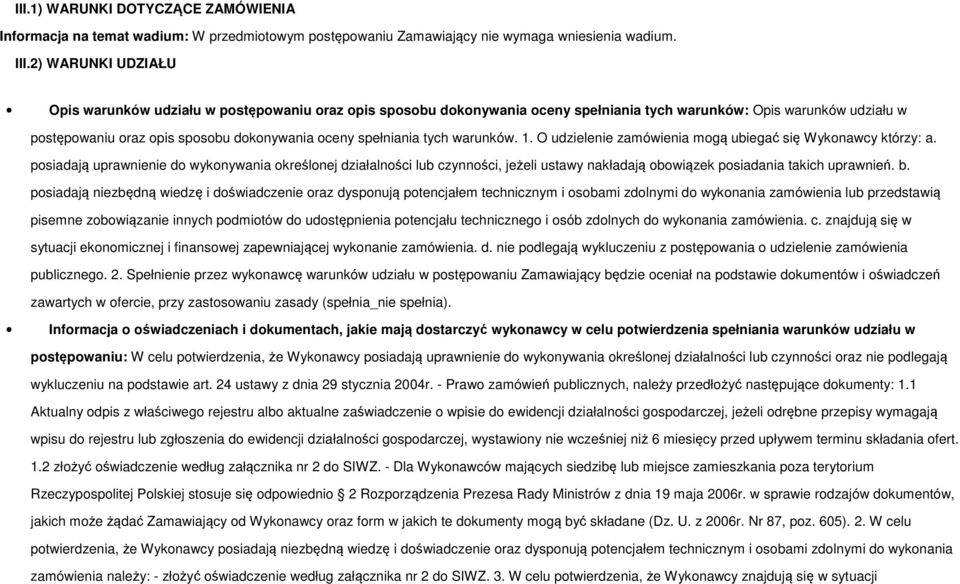 spełniania tych warunków. 1. O udzielenie zamówienia mogą ubiegać się Wykonawcy którzy: a.