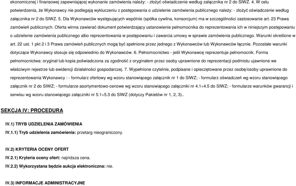 Dla Wykonawców występujących wspólnie (spółka cywilna, konsorcjum) ma w szczególności zastosowanie art. 23 Prawa zamówień publicznych.