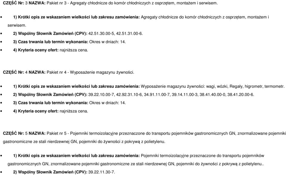 00-6. 3) Czas trwania lub termin wykonania: Okres w dniach: 14. CZĘŚĆ Nr: 4 NAZWA: Pakiet nr 4 - Wyposażenie magazynu żywności.