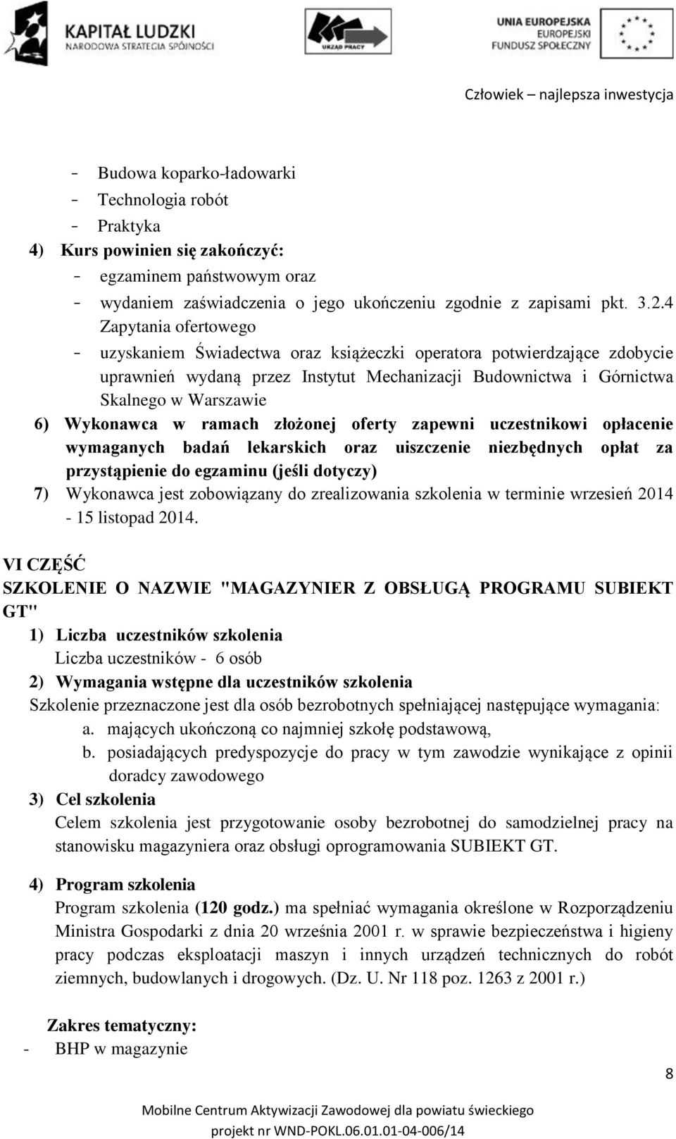 ramach złożonej oferty zapewni uczestnikowi opłacenie wymaganych badań lekarskich oraz uiszczenie niezbędnych opłat za przystąpienie do egzaminu (jeśli dotyczy) 7) Wykonawca jest zobowiązany do