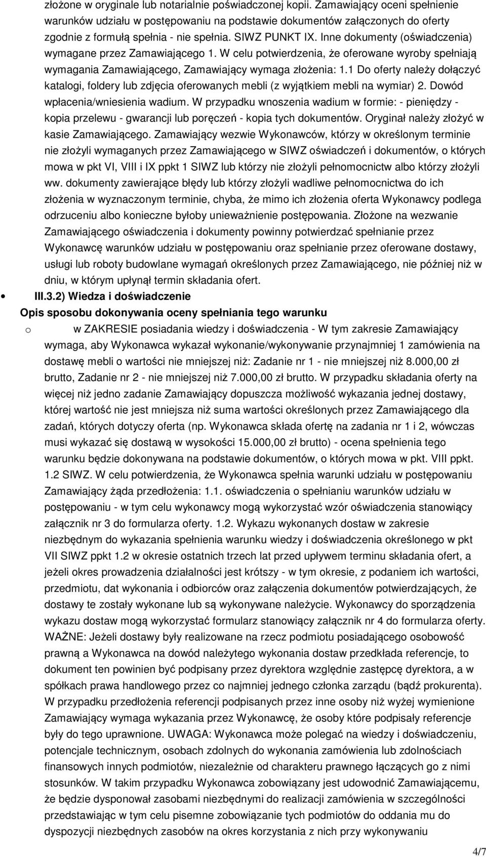 Inne dokumenty (oświadczenia) wymagane przez Zamawiającego 1. W celu potwierdzenia, że oferowane wyroby spełniają wymagania Zamawiającego, Zamawiający wymaga złożenia: 1.