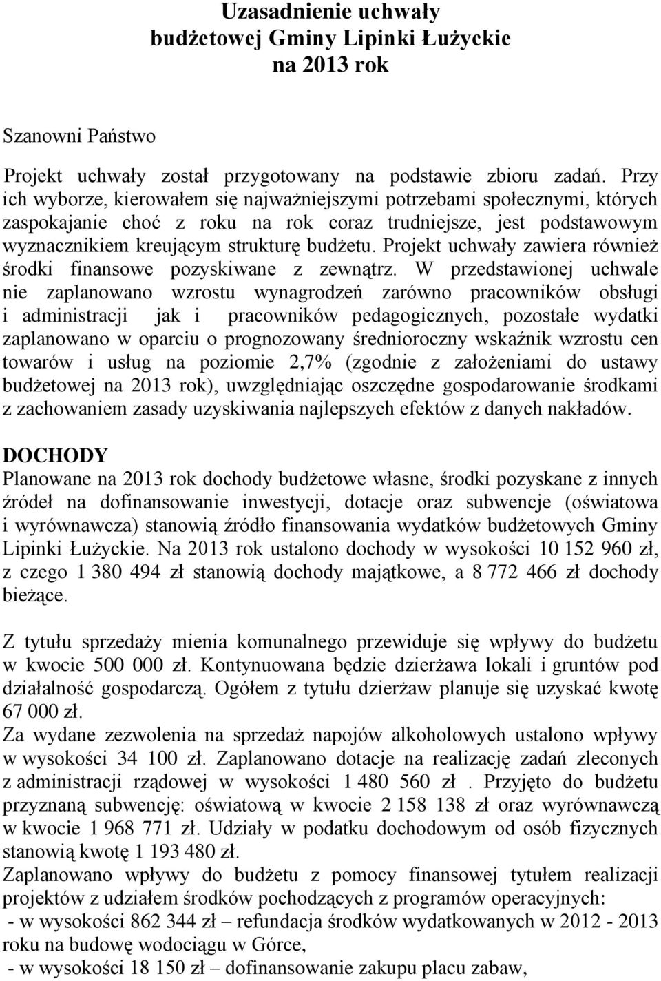 Projekt uchwały zawiera również środki finansowe pozyskiwane z zewnątrz.