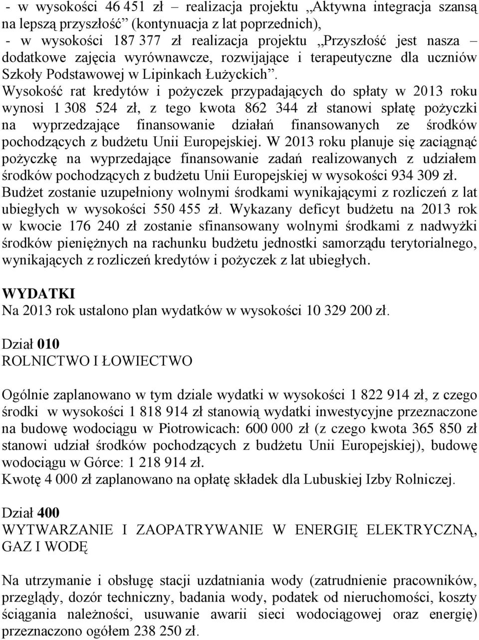 Wysokość rat kredytów i pożyczek przypadających do spłaty w 2013 roku wynosi 1 308 524 zł, z tego kwota 862 344 zł stanowi spłatę pożyczki na wyprzedzające finansowanie działań finansowanych ze