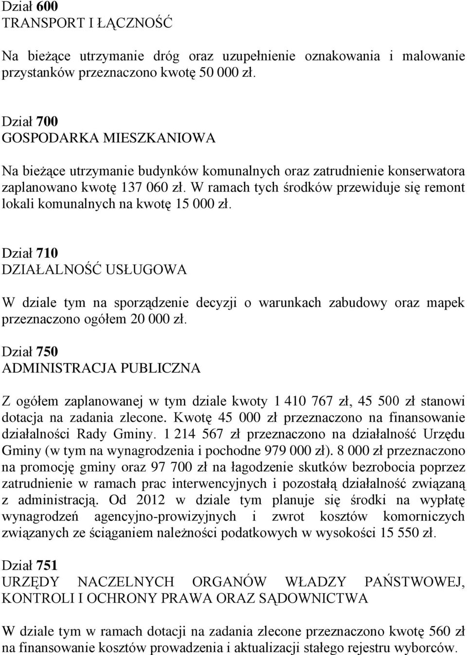 W ramach tych środków przewiduje się remont lokali komunalnych na kwotę 15 000 zł.