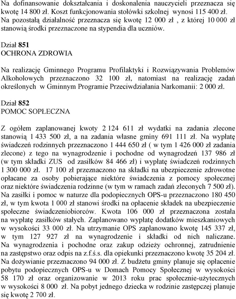Dział 851 OCHRONA ZDROWIA Na realizację Gminnego Programu Profilaktyki i Rozwiązywania Problemów Alkoholowych przeznaczono 32 100 zł, natomiast na realizację zadań określonych w Gminnym Programie