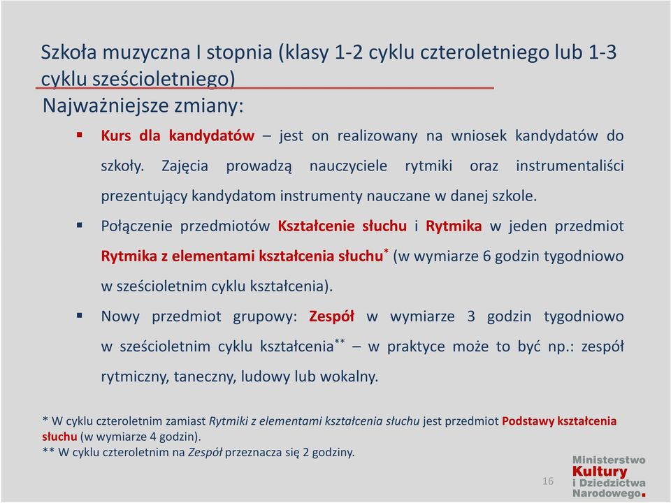 Połączenie przedmiotów Kształcenie słuchu i Rytmika w jeden przedmiot Rytmikazelementamikształceniasłuchu * (wwymiarze6tygodniowo w sześcioletnim cyklu kształcenia).