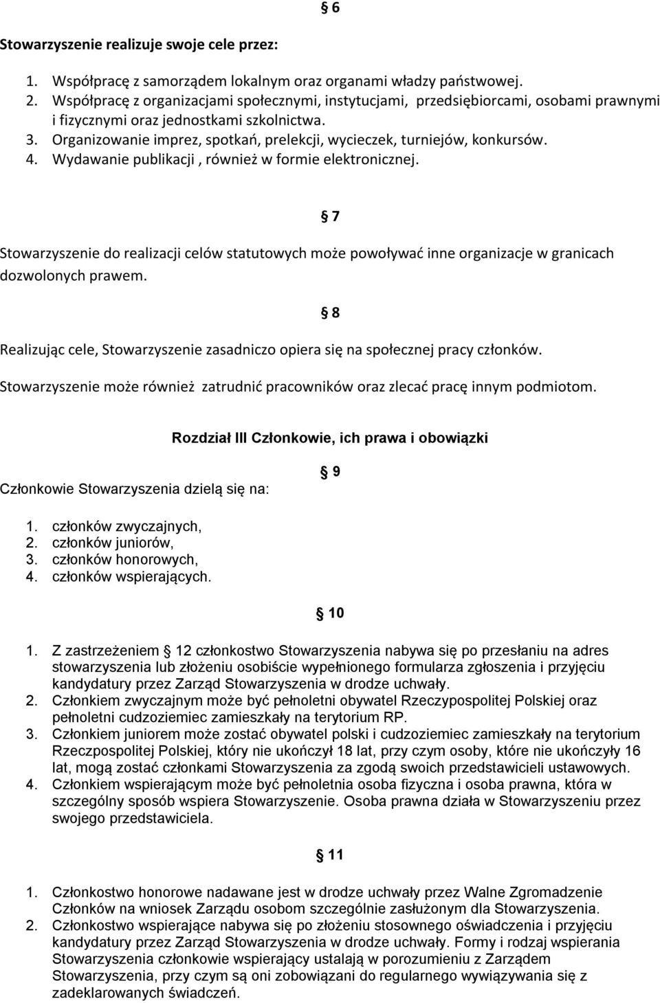 Organizowanie imprez, spotkań, prelekcji, wycieczek, turniejów, konkursów. 4. Wydawanie publikacji, również w formie elektronicznej.