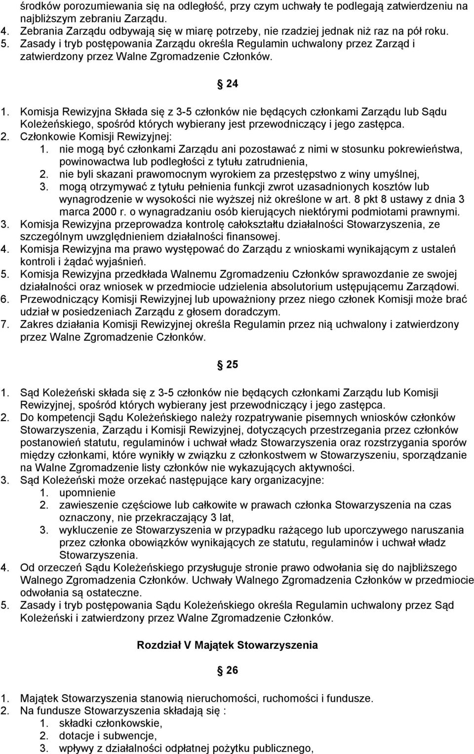 Zasady i tryb postępowania Zarządu określa Regulamin uchwalony przez Zarząd i zatwierdzony przez Walne Zgromadzenie Członków. 24 1.