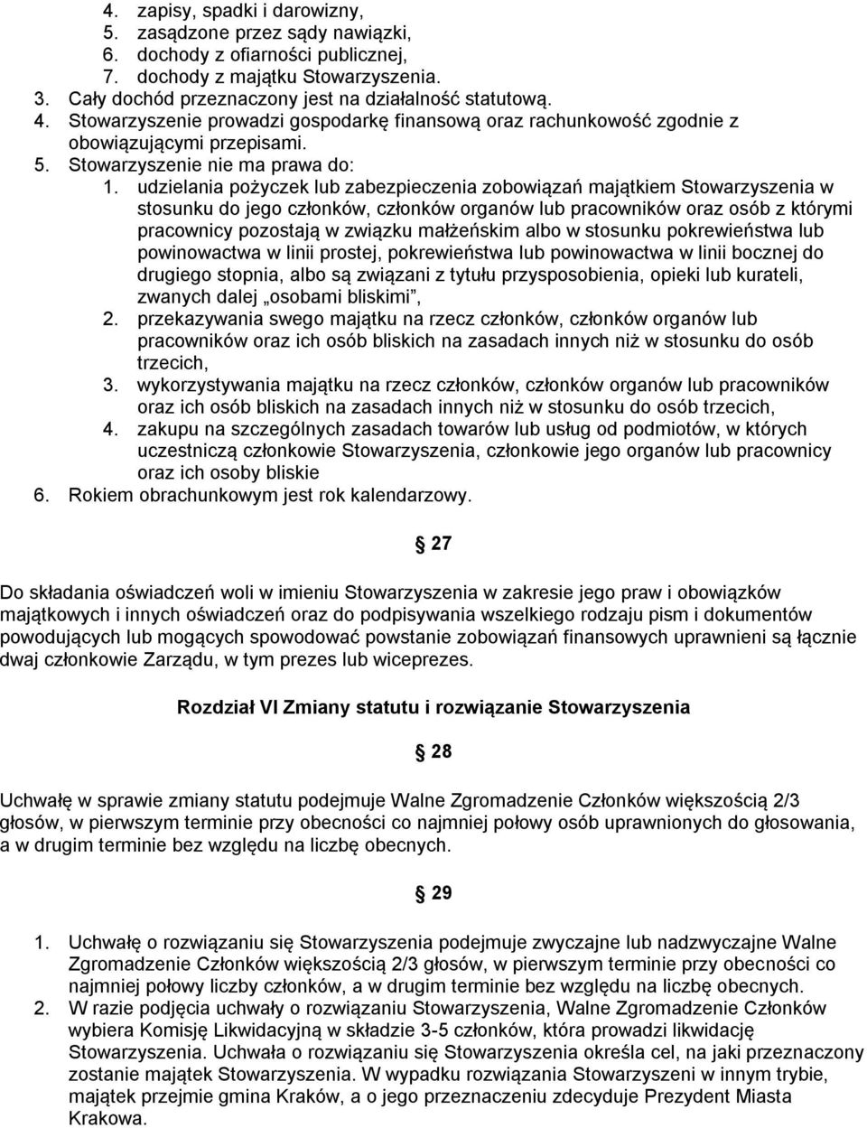 udzielania pożyczek lub zabezpieczenia zobowiązań majątkiem Stowarzyszenia w stosunku do jego członków, członków organów lub pracowników oraz osób z którymi pracownicy pozostają w związku małżeńskim