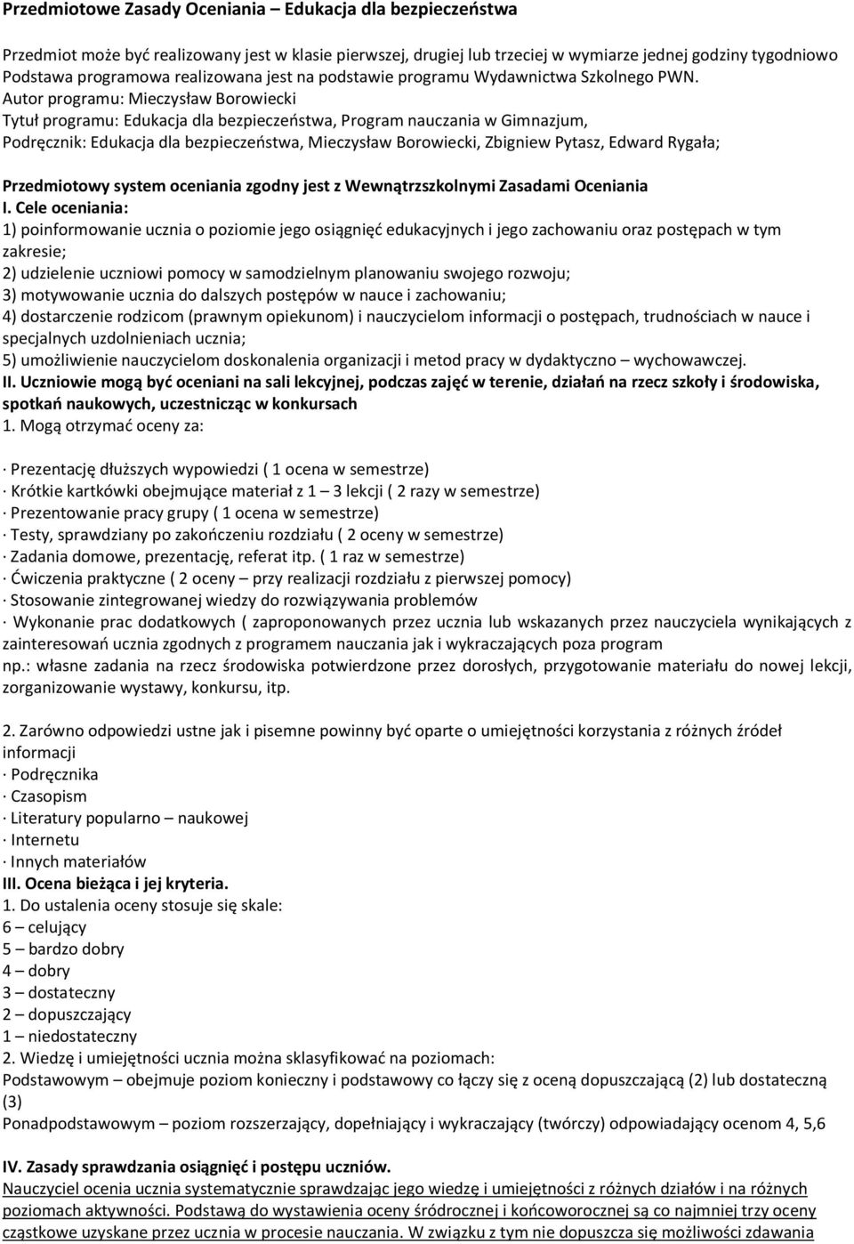 Autor programu: Mieczysław Borowiecki Tytuł programu: Edukacja dla bezpieczeństwa, Program nauczania w Gimnazjum, Podręcznik: Edukacja dla bezpieczeństwa, Mieczysław Borowiecki, Zbigniew Pytasz,