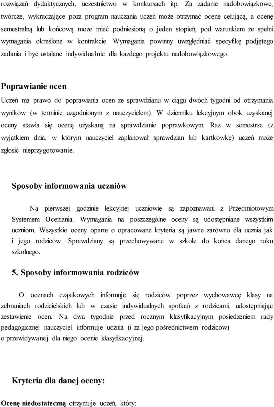 spełni wymagania określone w kontrakcie. Wymagania powinny uwzględniać specyfikę podjętego zadania i być ustalane indywidualnie dla każdego projektu nadobowiązkowego.