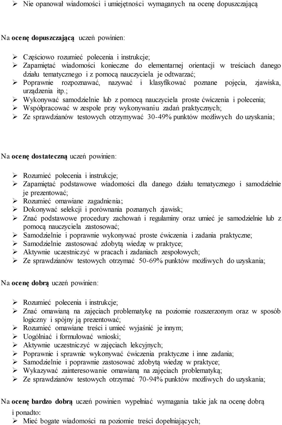 ; Wykonywać samodzielnie lub z pomocą nauczyciela proste ćwiczenia i polecenia; Współpracować w zespole przy wykonywaniu zadań praktycznych; Ze sprawdzianów testowych otrzymywać 30-49% punktów