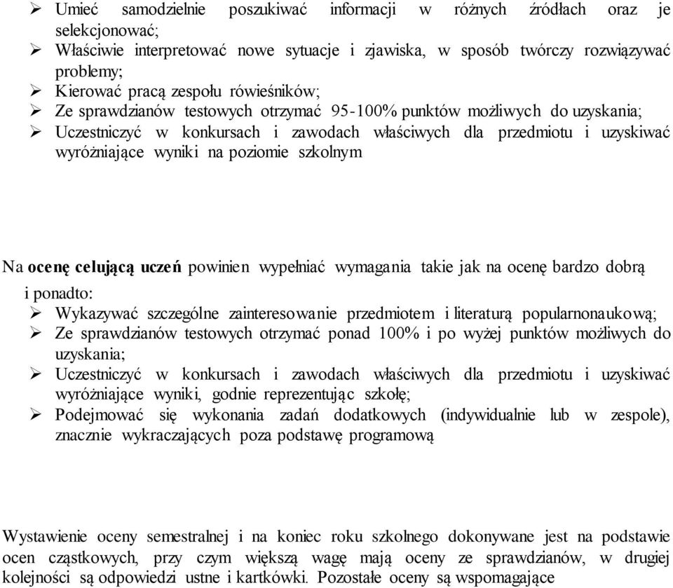 szkolnym Na ocenę celującą uczeń powinien wypełniać wymagania takie jak na ocenę bardzo dobrą i ponadto: Wykazywać szczególne zainteresowanie przedmiotem i literaturą popularnonaukową; Ze