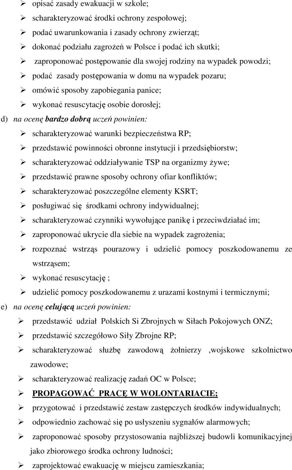 dobrą uczeń powinien: scharakteryzować warunki bezpieczeństwa RP; przedstawić powinności obronne instytucji i przedsiębiorstw; scharakteryzować oddziaływanie TSP na organizmy żywe; przedstawić prawne