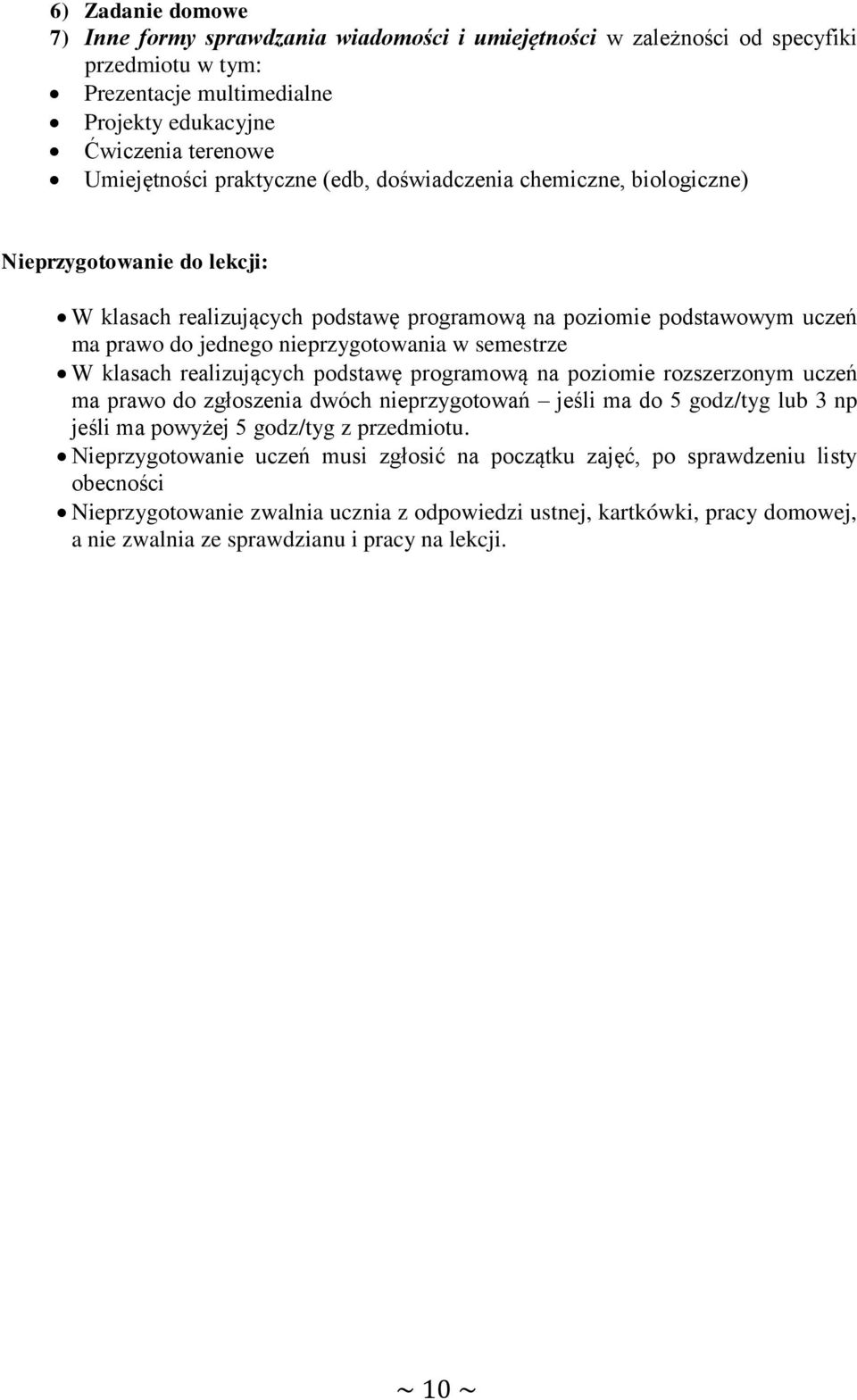 semestrze W klasach realizujących podstawę programową na poziomie rozszerzonym uczeń ma prawo do zgłoszenia dwóch nieprzygotowań jeśli ma do 5 godz/tyg lub 3 np jeśli ma powyżej 5 godz/tyg z