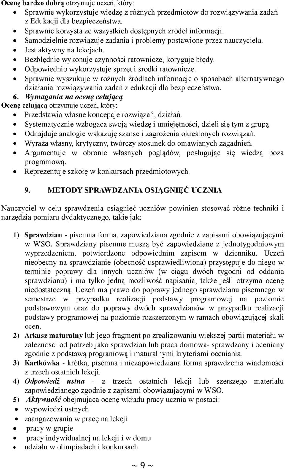 Bezbłędnie wykonuje czynności ratownicze, koryguje błędy. Odpowiednio wykorzystuje sprzęt i środki ratownicze.